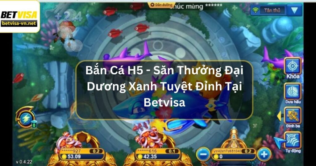 Bắn Cá H5 - Săn Thưởng Đại Dương Xanh Tuyệt Đỉnh tại Betvisa