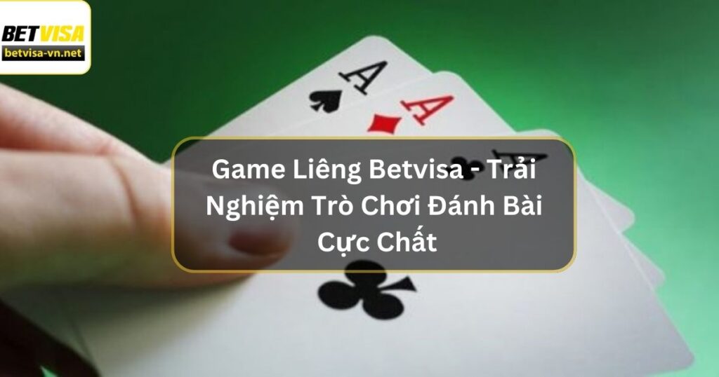 Game Liêng Betvisa - Trải Nghiệm Trò Chơi Đánh Bài Cực Chất