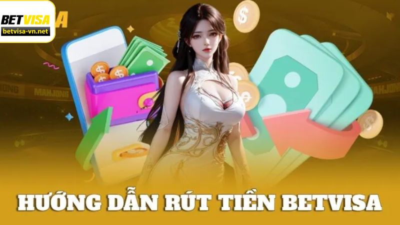 Những cách rút tiền Betvisa phổ biến nhất hiện nay