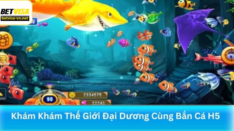 Tổng quan về bắn cá H5 cực hấp dẫn