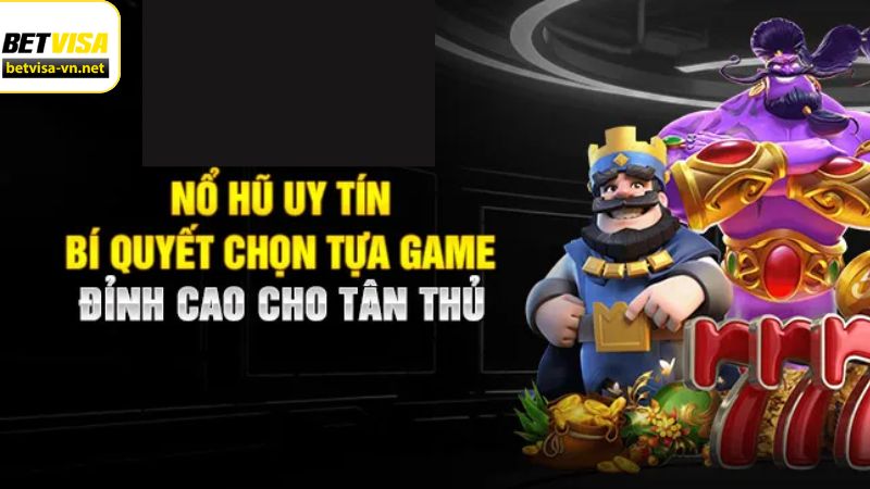 Nổ hũ uy tín Betvisa với kho game đa dạng