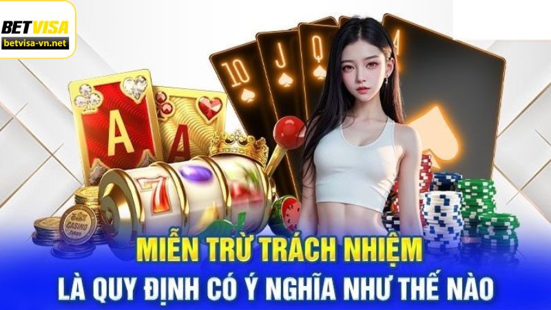 Ý nghĩa khi thiết lập quy định miễn trách nhiệm tại BETVISA 